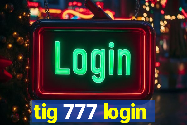 tig 777 login